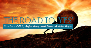 The Road to ‘Yes’: Stories of Grit, Rejection, and Unshakable Hope