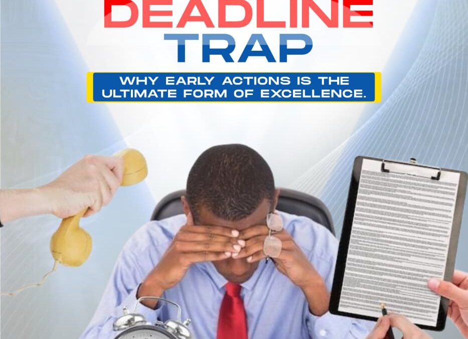 The Deadline Trap: Why Early Action is the Ultimate Form of Excellence