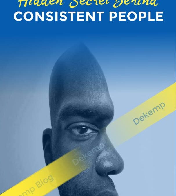 THE HIDDEN SECRET BEHIND CONSISTENT PEOPLE