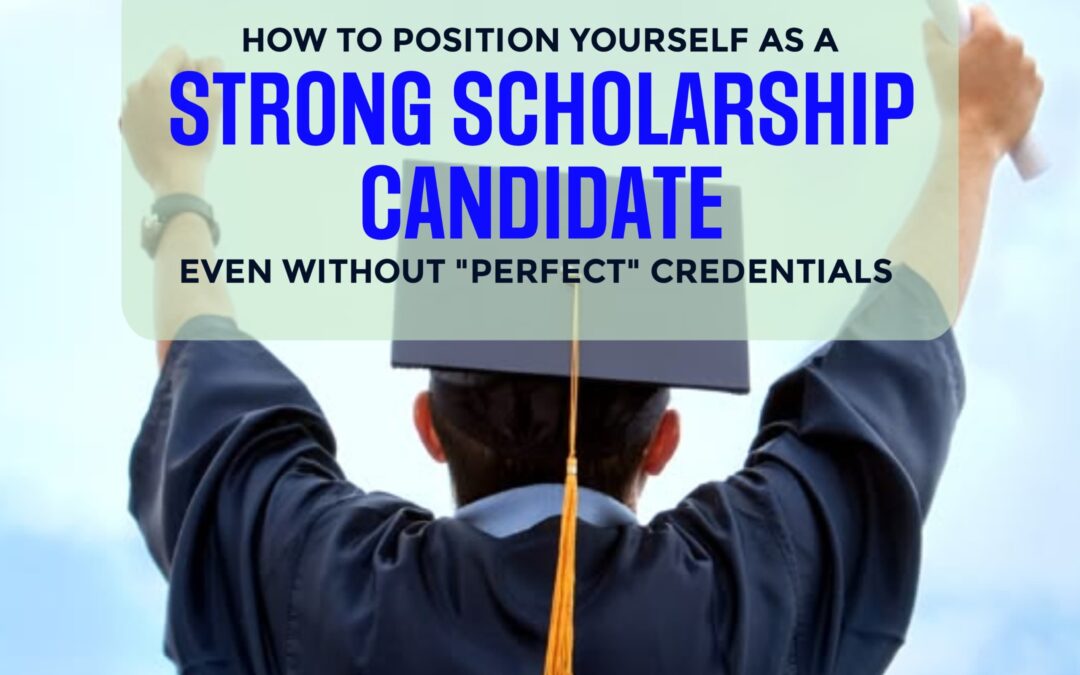 How to Position Yourself as a Strong Scholarship Candidate — Even Without “Perfect” Credentials